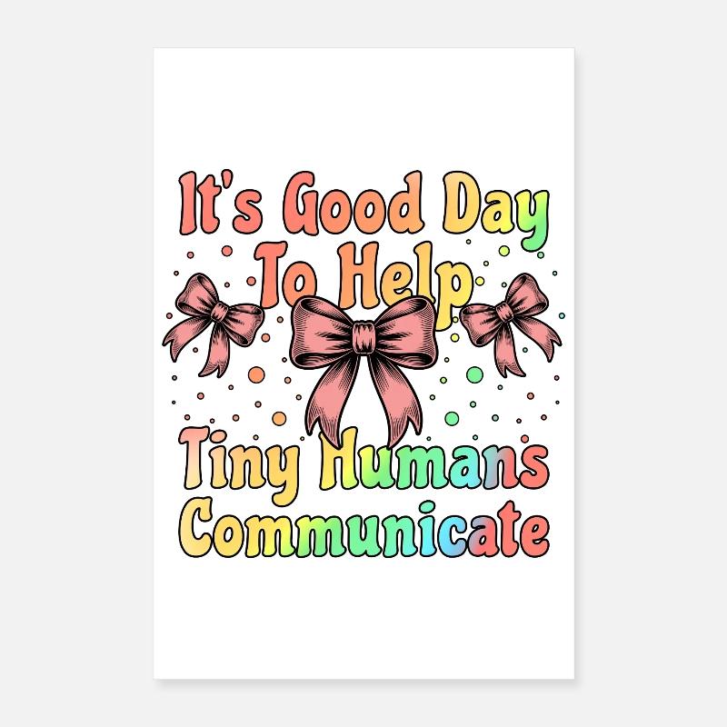 It's Good Day To Help Tiny Humans Communicate SLP Poster 16" x 24" (40x60 cm)