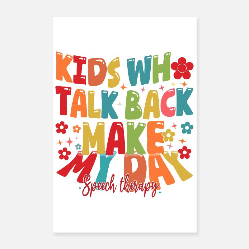 Kids Who Talk Back Make My Day Speech Pathologist Poster 16" x 24" (40x60 cm)