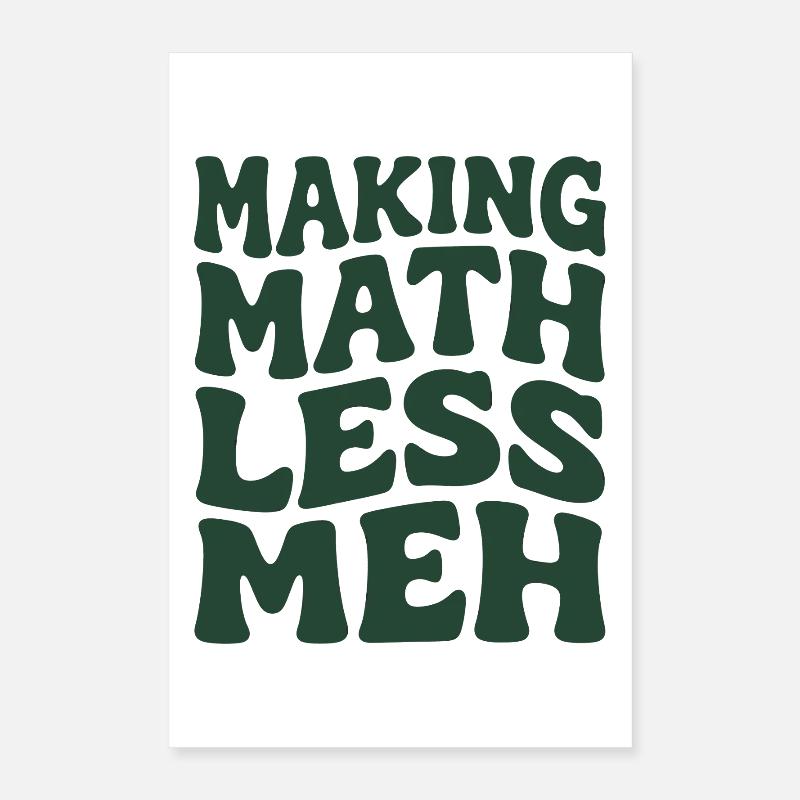 Math makes it better | Math Teacher Humor Poster 16" x 24" (40x60 cm)
