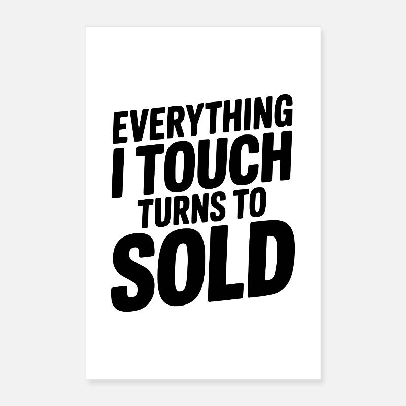 Everything I Touch Turns to Sold Poster 16" x 24" (40x60 cm)