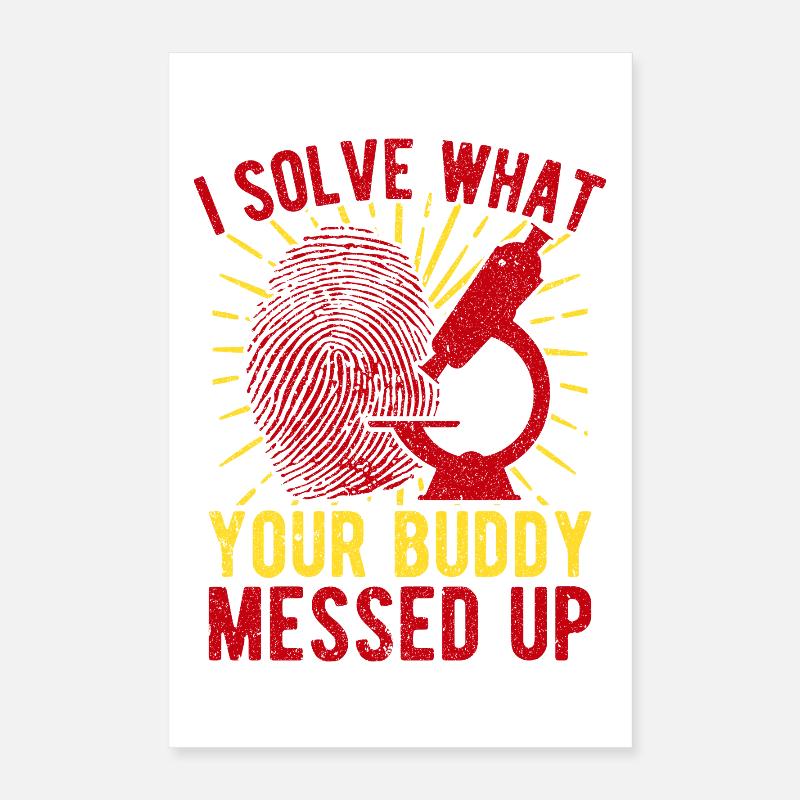 Forensic Science Major Solve What Buddy Messed Up Poster 16" x 24" (40x60 cm)