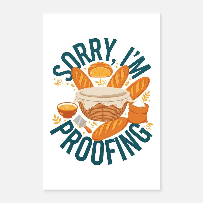 sourdough Sorry Im Proofing bread baking baker Poster 16" x 24" (40x60 cm)