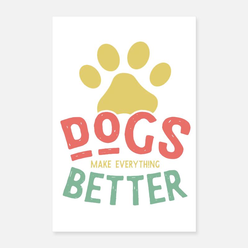 Dogs Make Life Better – Hunde machen alles besser Poster 40x60 cm