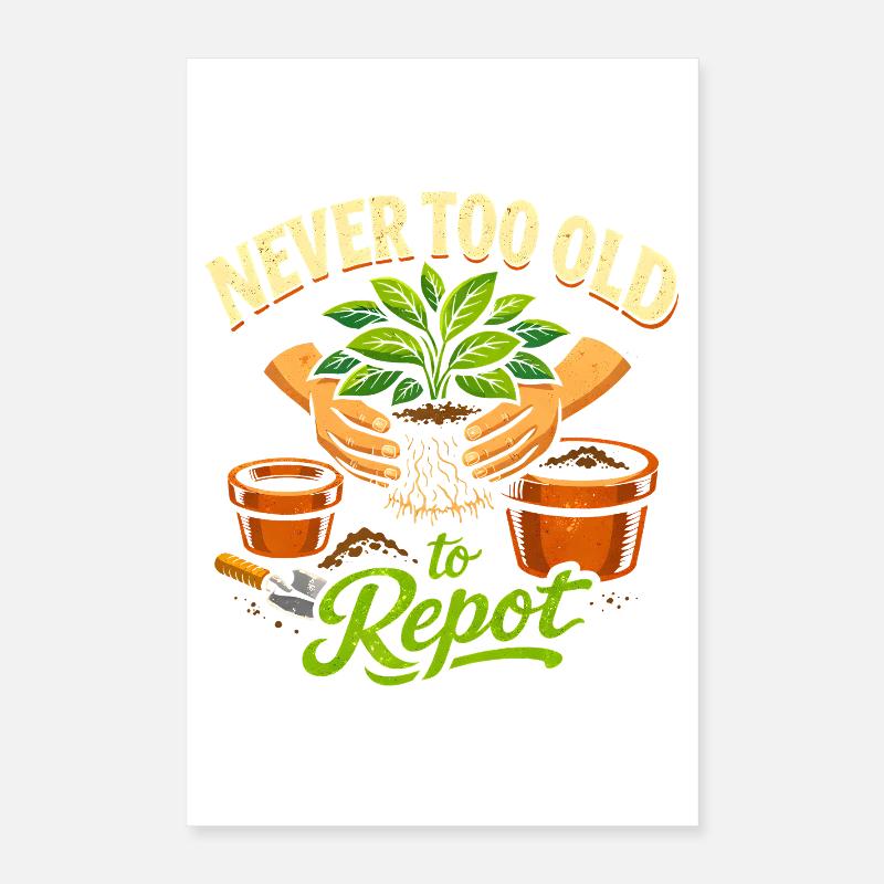 Never too old to repot | Plants Poster 16" x 24" (40x60 cm)