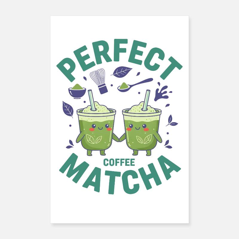 Perfect Coffee Matcha Cute Green Matcha Lover Tea Poster 40x60 cm