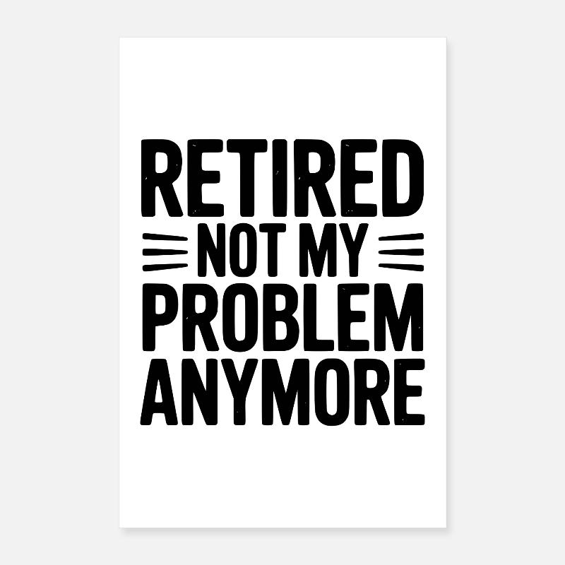 Retraite, ce n’est plus mon problème Poster 40 x 60 cm