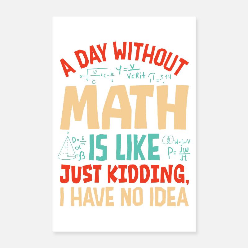 Une journée sans maths, c’est comme... Poster 40 x 60 cm