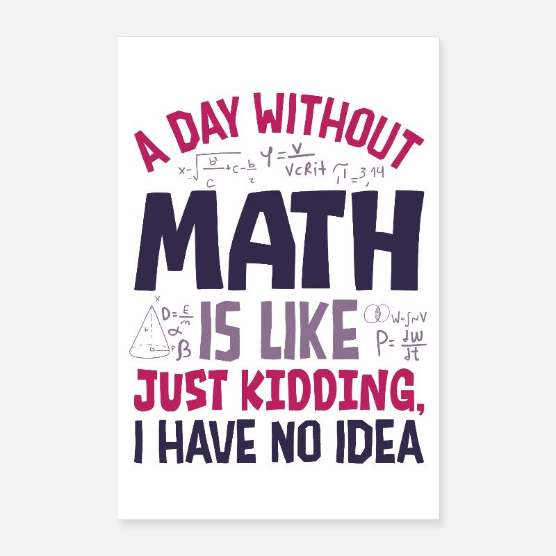 Une journée sans maths, c’est comme... Poster 40 x 60 cm