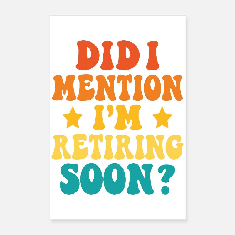 Retraite bientôt – Déclaration drôle Poster 40 x 60 cm