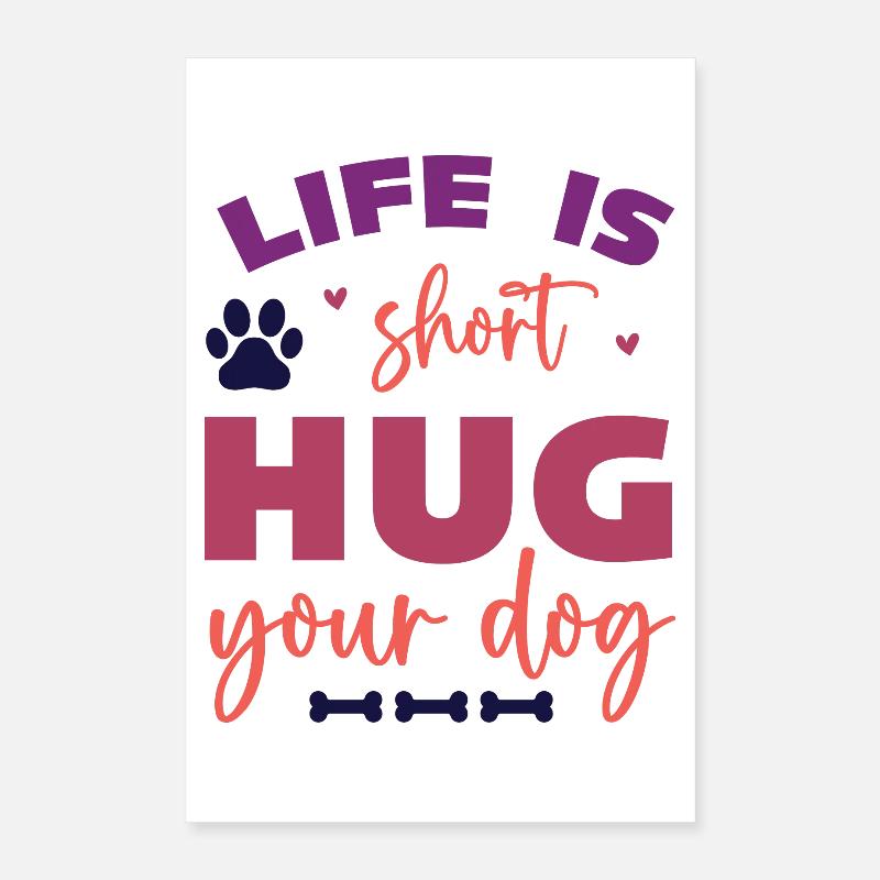 Das Leben ist kurz, umarme deinen Hund Poster 40x60 cm