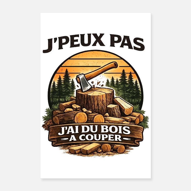J'peux pas j'ai du bois à couper Poster 40 x 60 cm
