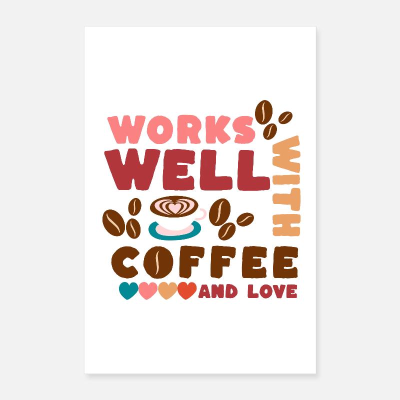 Ça marche bien avec du café et de l’amour Poster 40 x 60 cm