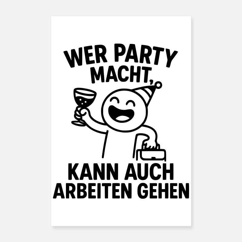 Party Feier Arbeit Arbeitsmoral schlauer Spruch Poster 40x60 cm
