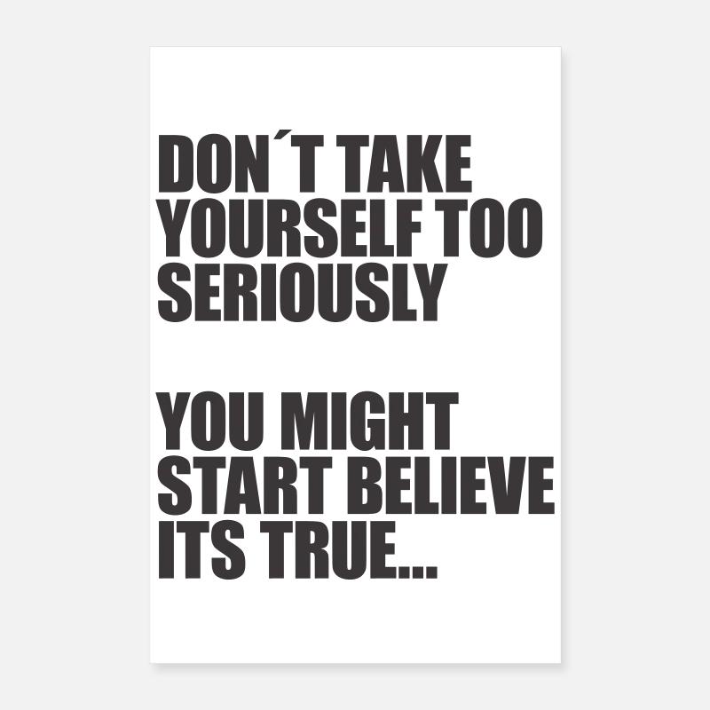 Don't take yourself so seriously Poster 16" x 24" (40x60 cm)