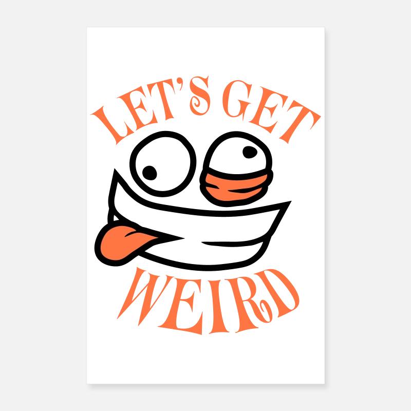 Let's Get Weird Verrücktes Comic Gesicht Wahnsinn Poster 40x60 cm