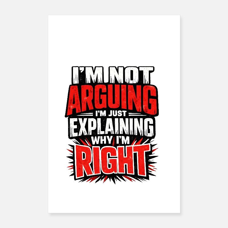 I don't argue Explain why I'm right Poster 16" x 24" (40x60 cm)