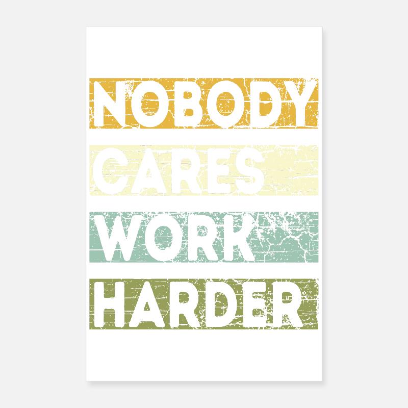 Nobody Cares Work Harder Poster 16" x 24" (40x60 cm)