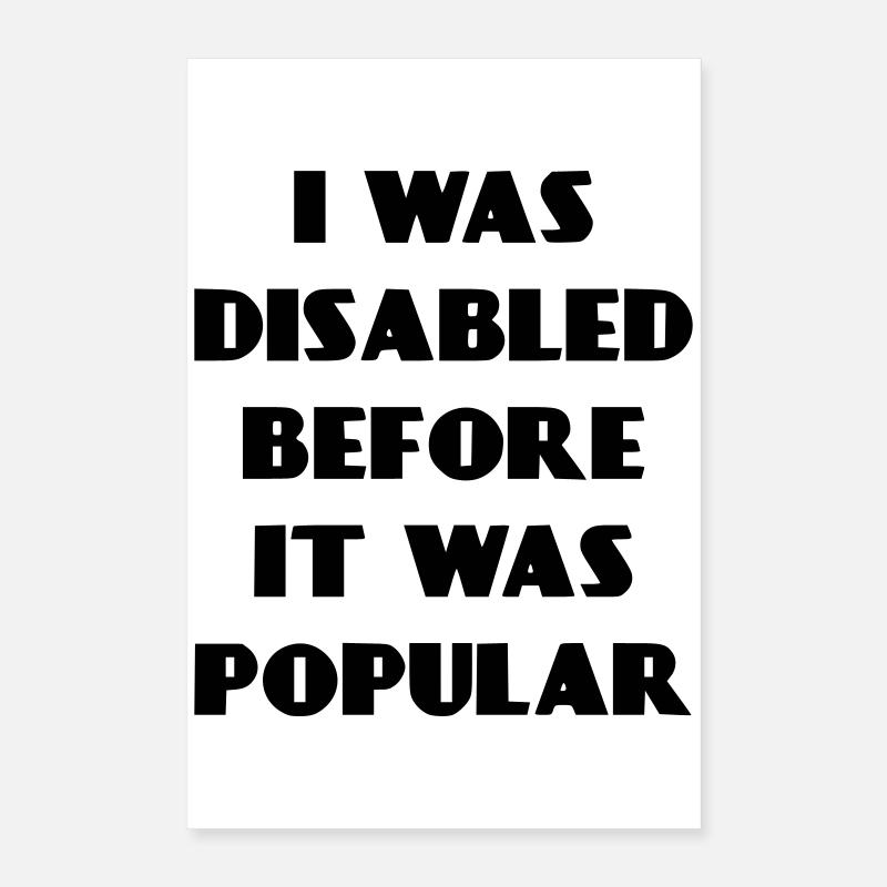 J’étais handicapé avant même que cela ne devienne populaire* Poster 40 x 60 cm