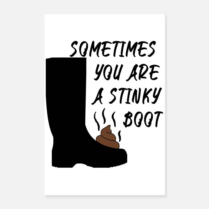 Sometimes you are a stinky boot Poster 40x60 cm