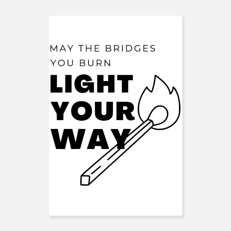 Que les ponts que tu brûles éclairent ton chemin Poster 40 x 60 cm