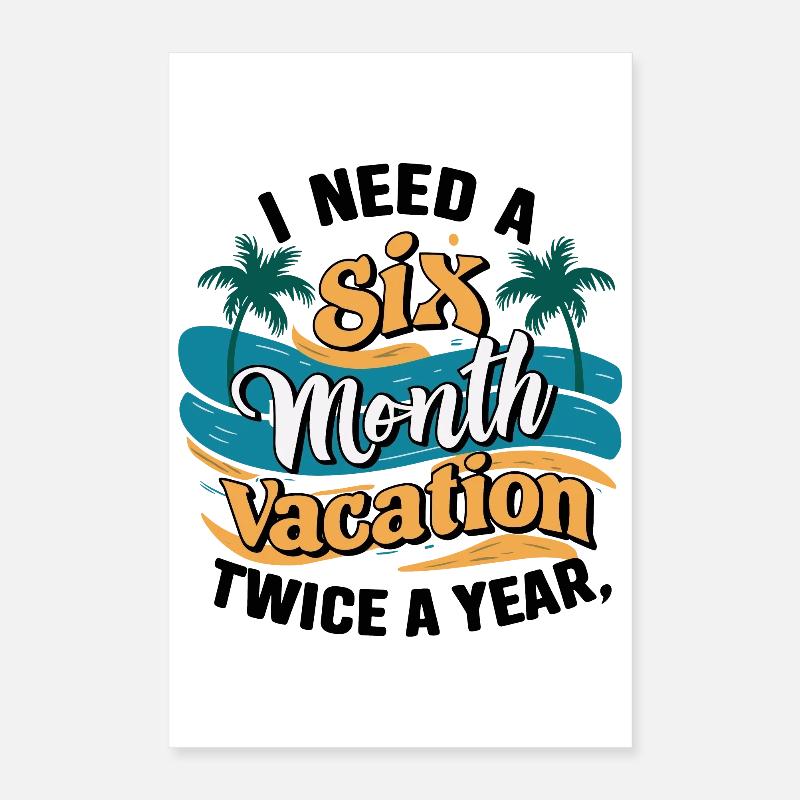 I Need a 6 Month Vacation - Palm Tree Relaxation Poster 16" x 24" (40x60 cm)