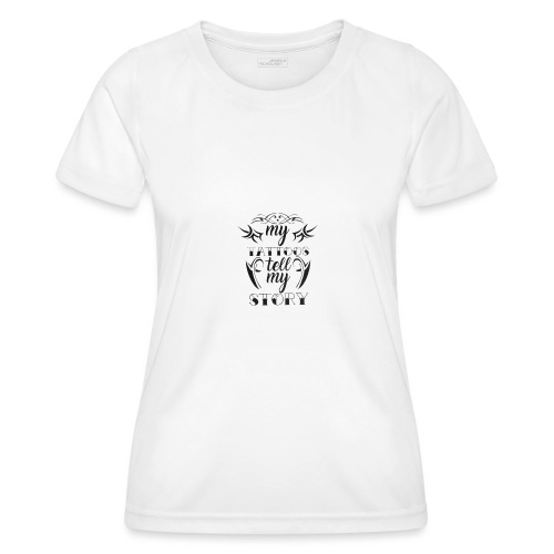 my tattoos tell my story quote - Functioneel T-shirt voor vrouwen