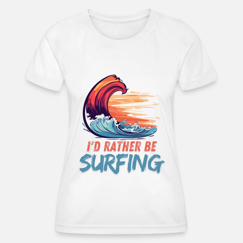 I'd Rather Be Surfing Wave Artwork - Women's Functional T-Shirt - white
