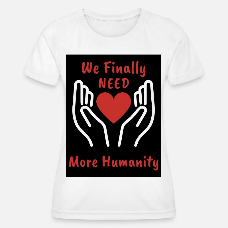 We need more humanity Heart - Women's Functional T-Shirt - white