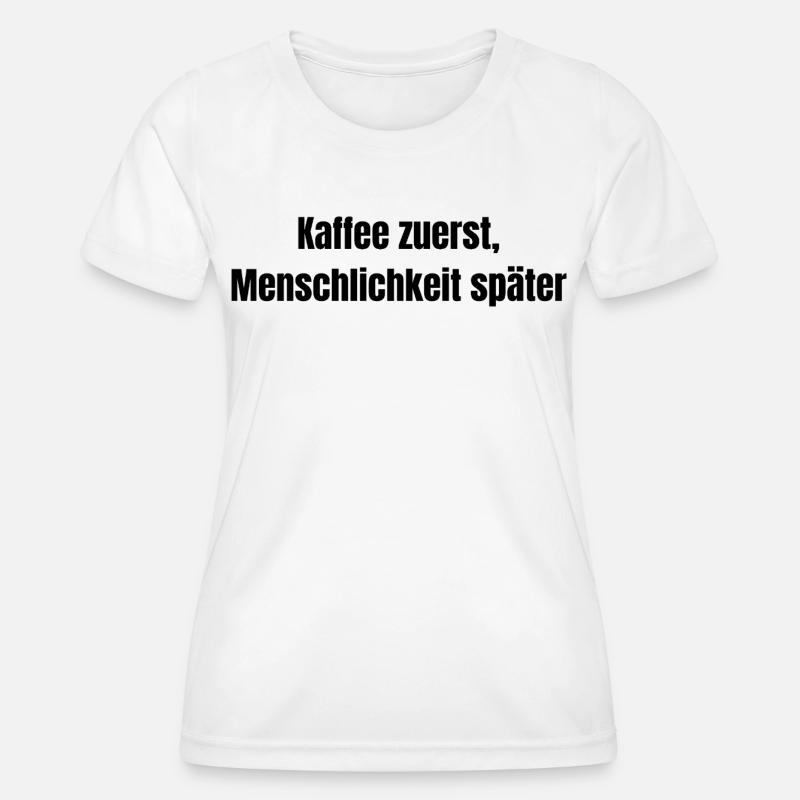 Coffee First, Humanity Later – Funny - Women's Functional T-Shirt - white