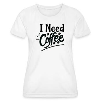 I Need Coffee Morgen Spruch Design - Frauen Funktions-T-Shirt - Weiß - Vorne - AI Model Female 172 dark (172cm)
