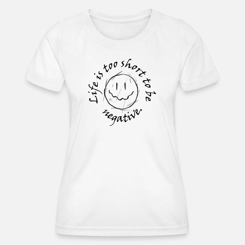 Life is too short to be negative. - Women's Functional T-Shirt - white