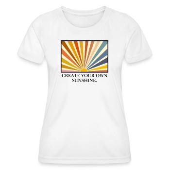 Create your own sunshine. - Women's Functional T-Shirt - white - Front - AI Model Female 172 dark (172cm)