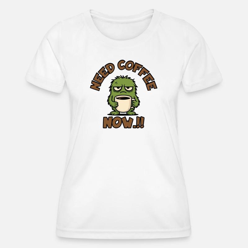 Coffee Monster - Need Coffee Now!! - Women's Functional T-Shirt - white