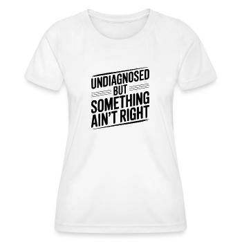 Nicht diagnostiziert, aber irgendetwas stimmt nicht - Frauen Funktions-T-Shirt - Weiß - Vorne - AI Model Female 172 dark (172cm)