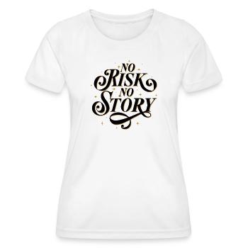 No Risk. No Story. - Women's Functional T-Shirt - white - Front - AI Model Female 172 dark (172cm)