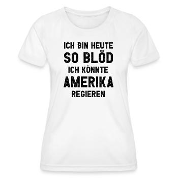 Ich bin heute so blöd ich könnte Amerika regieren - Frauen Funktions-T-Shirt - Weiß - Vorne - AI Model Female 172 dark (172cm)