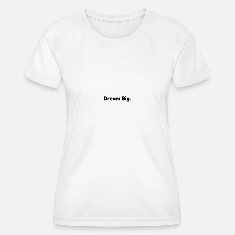 Dream Big. - Women's Functional T-Shirt - white