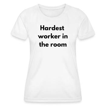 Hardest worker in the room - Women's Functional T-Shirt - white - Front - AI Model Female 172 dark (172cm)