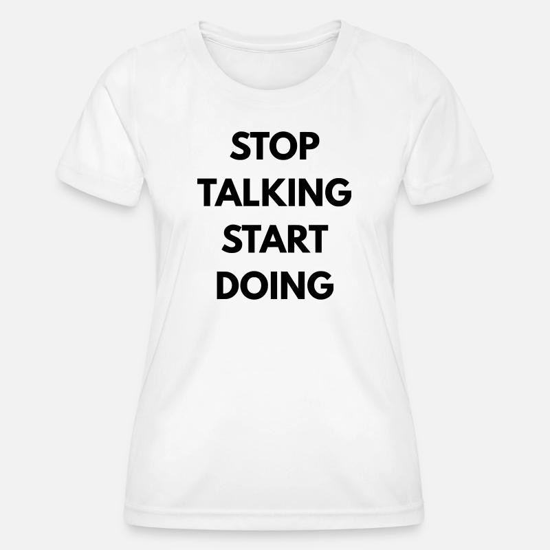 Stop talking start doing - Women's Functional T-Shirt - white