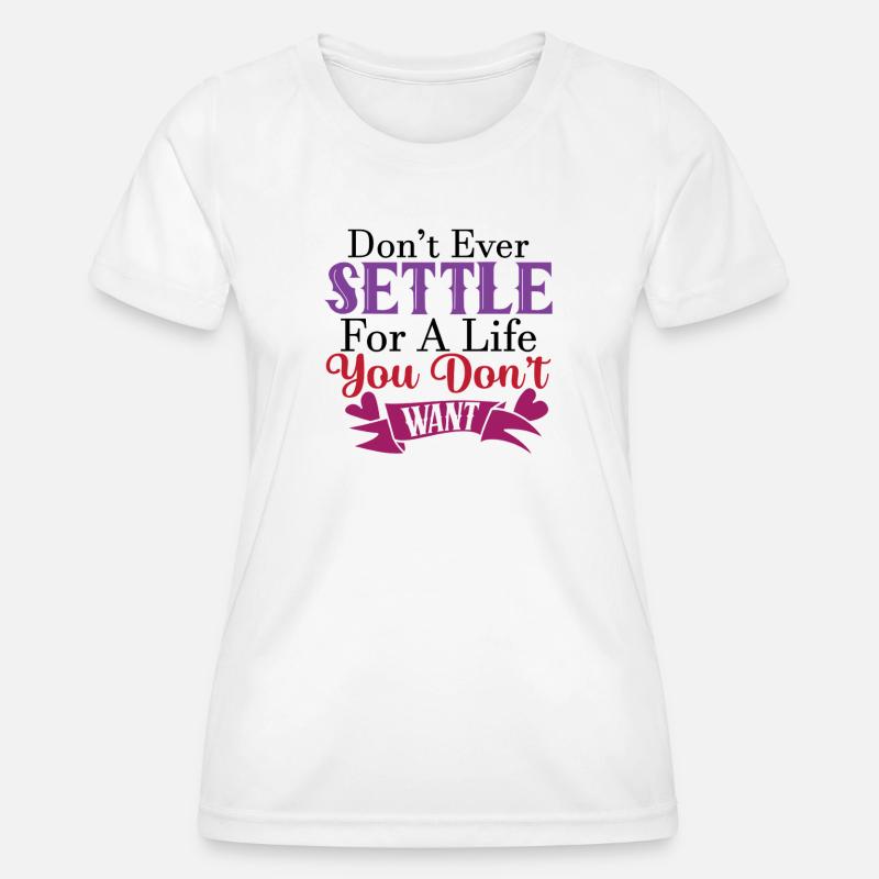 Settle You Don’t Want - Women's Functional T-Shirt - white