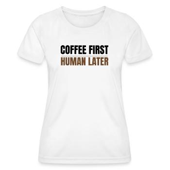 Coffee First Human Später Funny Coffee Lover Design - Frauen Funktions-T-Shirt - Weiß - Vorne - AI Model Female 172 dark (172cm)