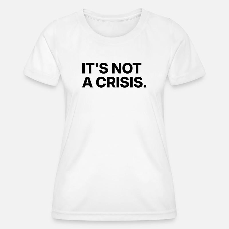 It's not a crisis. - Women's Functional T-Shirt - white