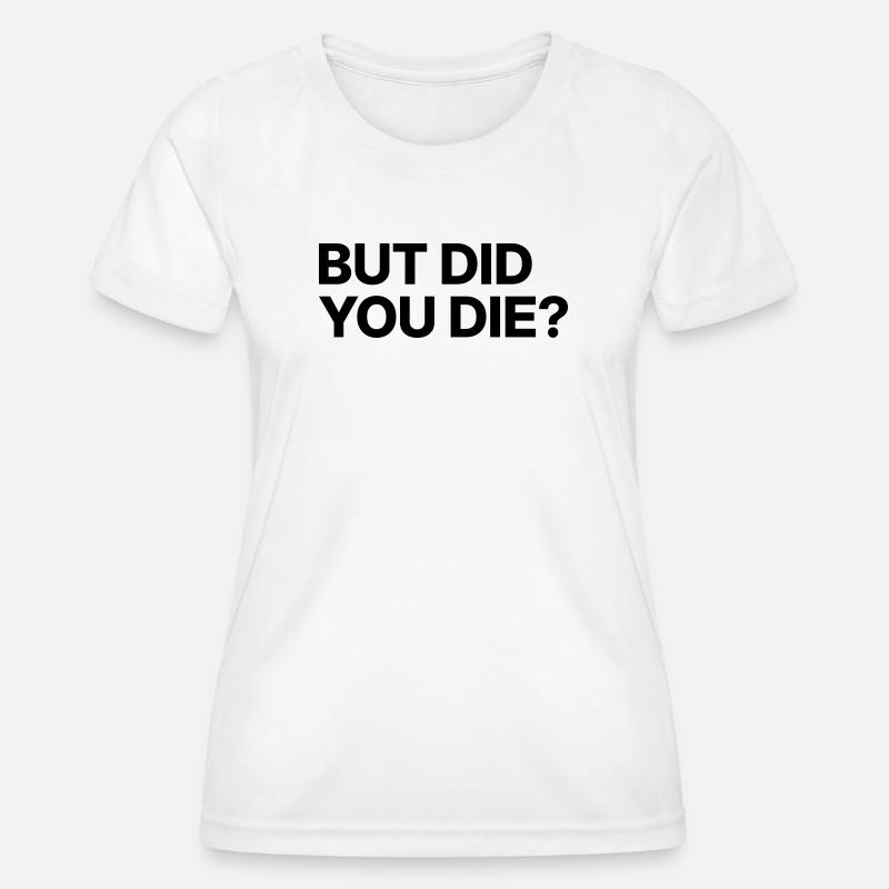 But did you die? - Women's Functional T-Shirt - white