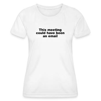 Dieses Treffen hätte eine E-Mail sein können - Frauen Funktions-T-Shirt - Weiß - Vorne - AI Model Female 172 dark (172cm)