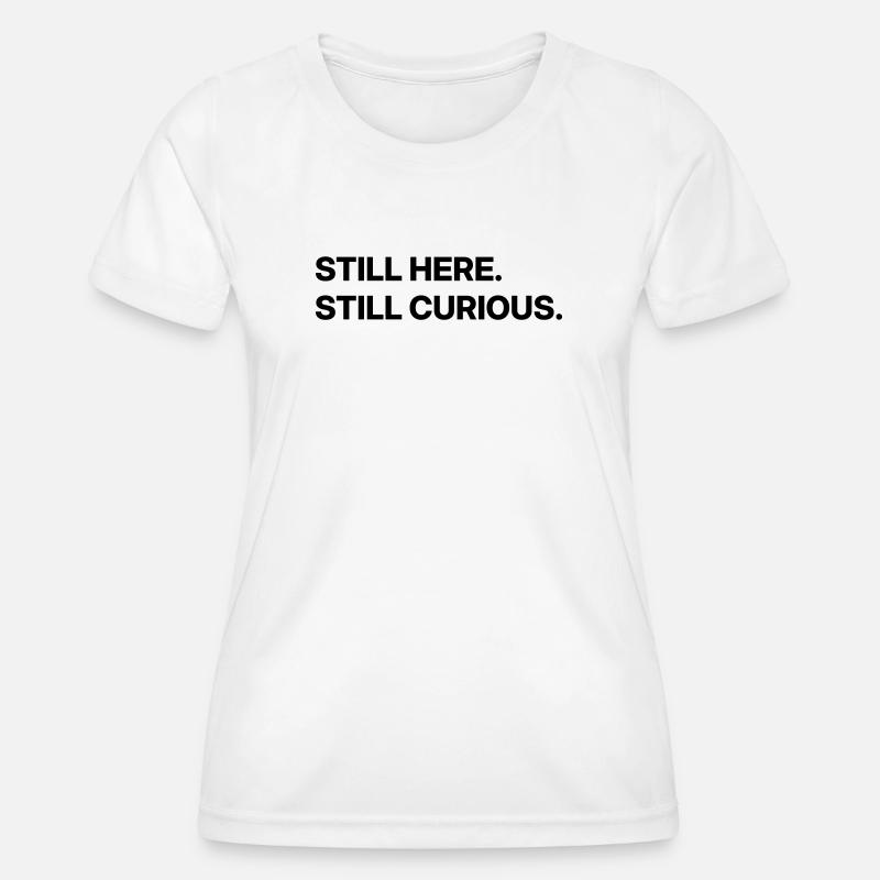 Still here. Still curious. - Women's Functional T-Shirt - white