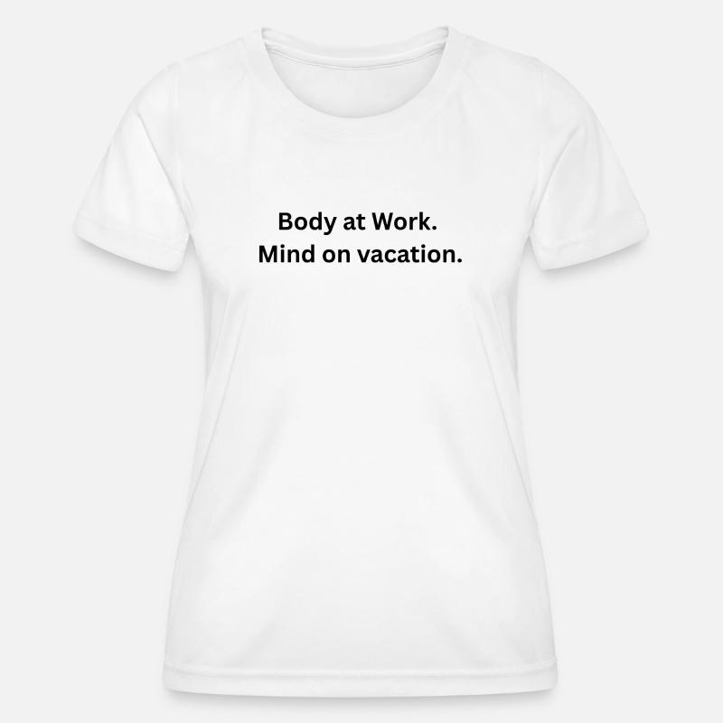 Body at work. Mind on vacation. - Women's Functional T-Shirt - white