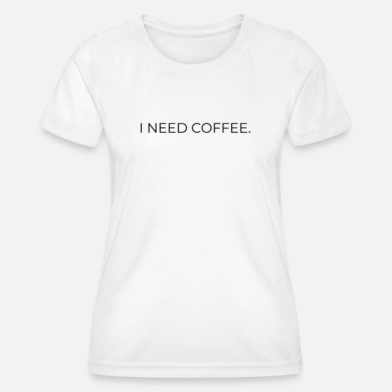 I_NEED_COFFEE- - Women's Functional T-Shirt - white