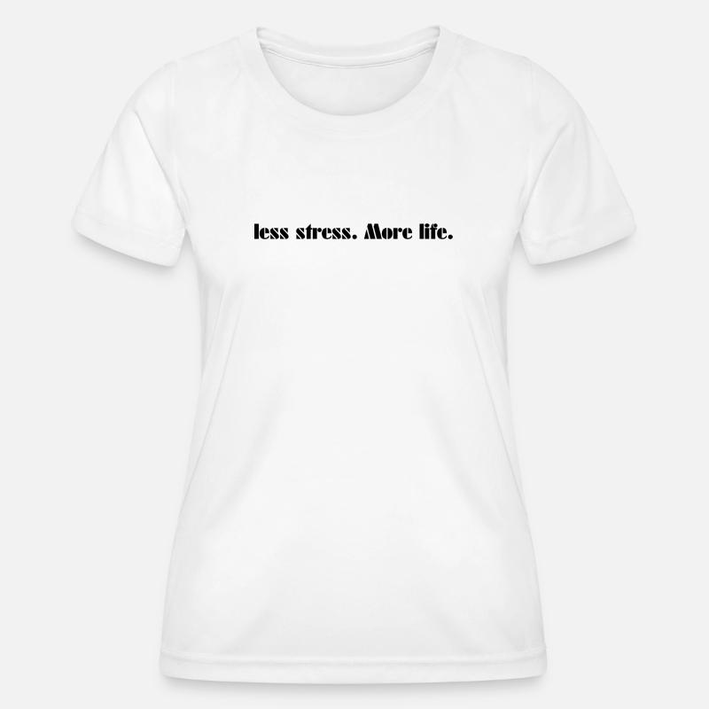 Less stress. more life. - Women's Functional T-Shirt - white