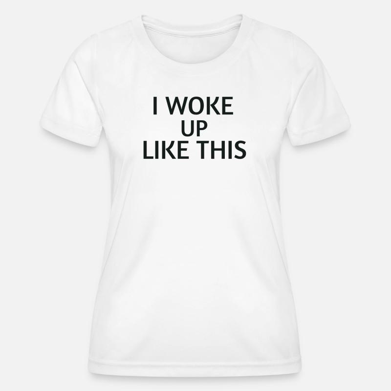 Woke Up Like This – Statement Shirt - Women's Functional T-Shirt - white