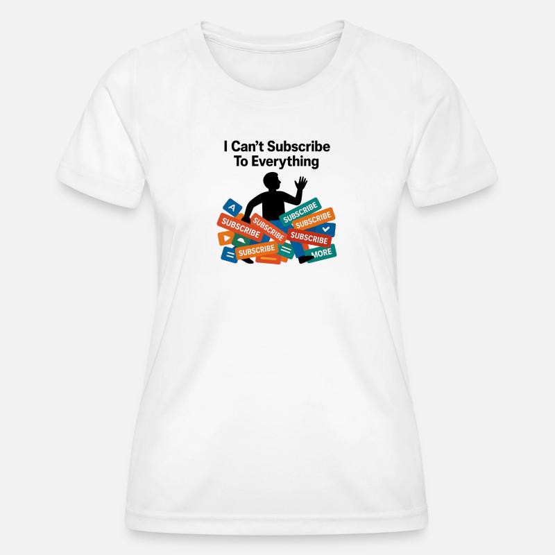 I Can't Subscribe To Everything - Women's Functional T-Shirt - white